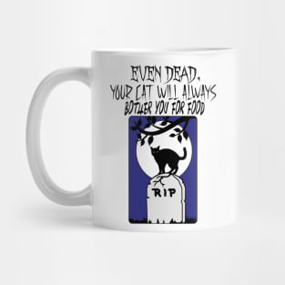 Even dead, your cat will always bother you for food Mug